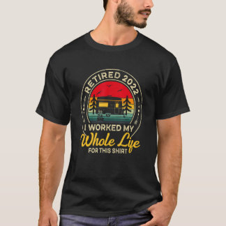 Camping Retired 2022 I Worked My Whole Life Vintag T-Shirt