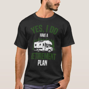 Camping Rv Camper Yes I Do Have A Retirement Plan T-Shirt
