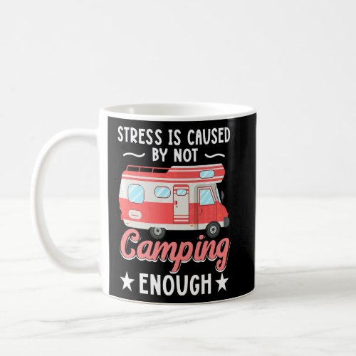Camping RV Stress is caused by not Camping enough  Coffee Mug