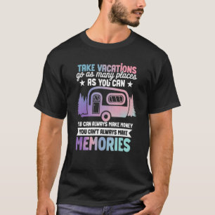 Camping Rv Take Vacations Go As Many Places You Ca T-Shirt