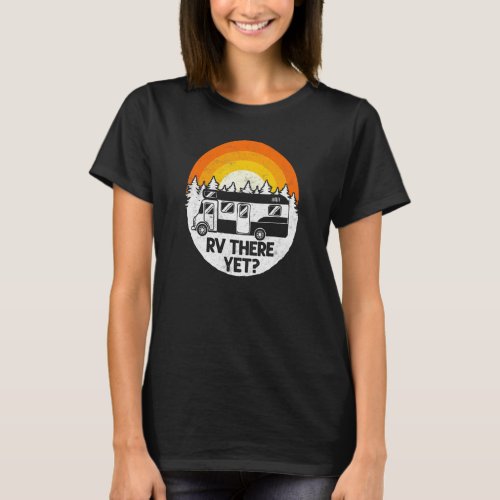 Camping Rv There Yet Motorhome Campervan T-Shirt
