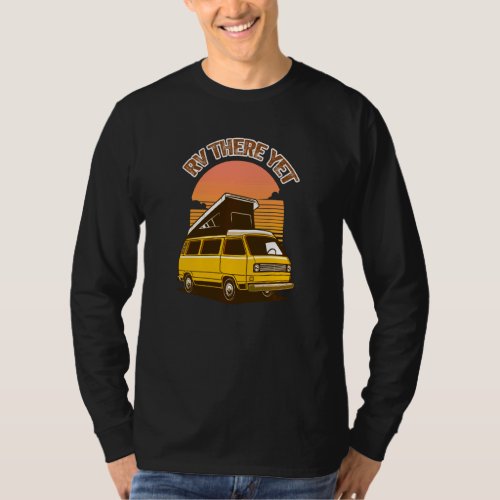 Camping Rv There Yet Outdoor Camper Pun Vintage T-Shirt