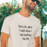 Camping Saying Sorry for what I said Parking RV T-Shirt