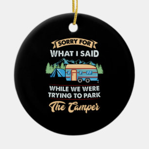 Camping - Sorry For What I Said Ceramic Ornament
