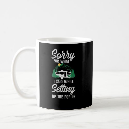 Camping Sorry For What I Said Pop Up Camper  Coffee Mug