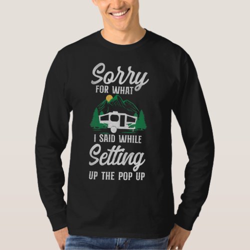 Camping Sorry For What I Said Pop Up Camper  T_Shirt