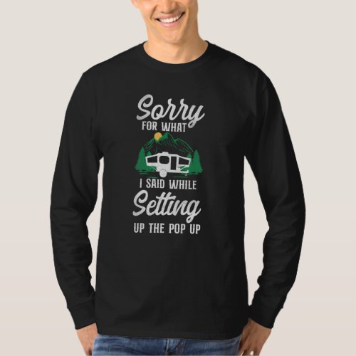 Camping Sorry For What I Said Pop Up Camper T_Shirt