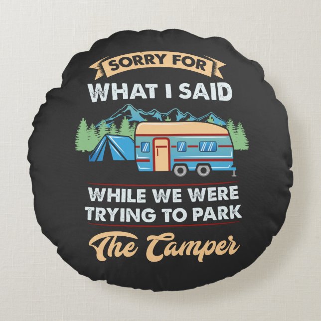 Camping - Sorry For What I Said  Round Pillow (Front)