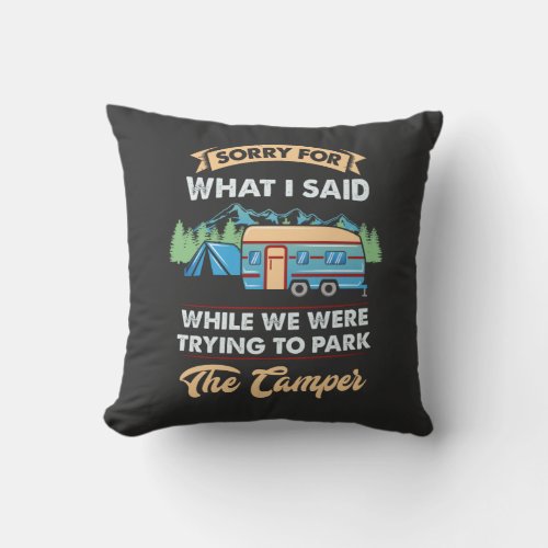 Camping _ Sorry For What I Said Throw Pillow