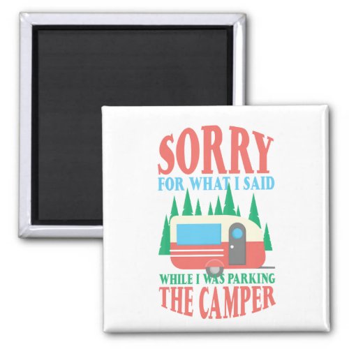Camping Sorry For What I Said When Parking Camper Magnet