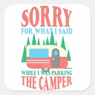 Camping Sorry For What I Said When Parking Camper Square Sticker
