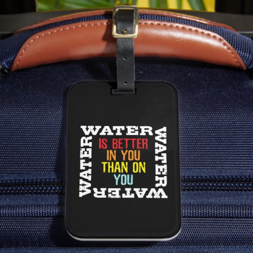 Camping Survival Quote Water Is Better In You Luggage Tag