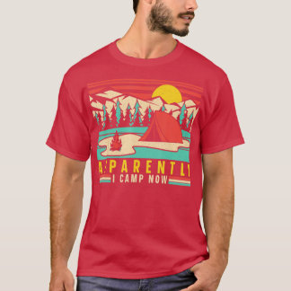 Camping Tent Retro Vintage Apparently I Camp Now  T-Shirt