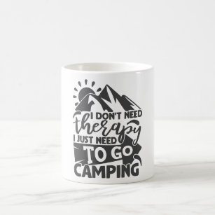 I Don't Need Therapy ~ I just need to go camping Coffee Mug Camper