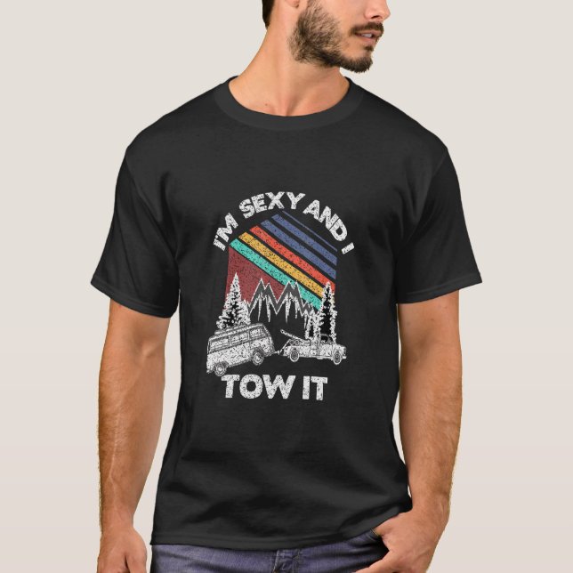 Camping Tow Truck Im Sexy And I Tow It  T-Shirt (Front)