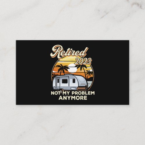 Camping Travel Retired 2023 Not My Problem Any Mor Business Card