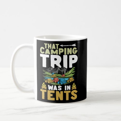 Camping Trip Was In Tents Camp Travel Hiking Campe Coffee Mug