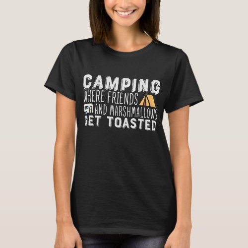 Camping Where Friends Get Toasted Funny T_Shirt