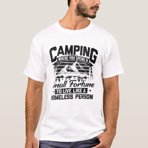 Camping Where You Spend A Small Fortune Live Like T_Shirt