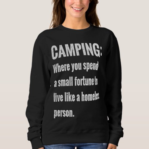 CAMPING Where You Spend a Small Fortune Sweatshirt