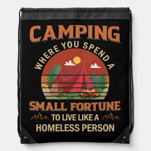 Camping Where You Spend A Small Fortune To live Drawstring Bag