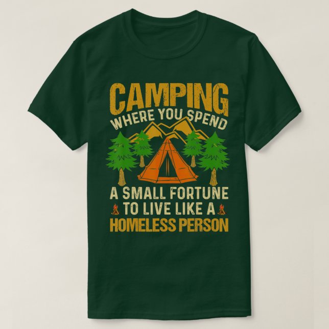 Camping Where You Spend Small Fortune To Live Like T-Shirt (Design Front)