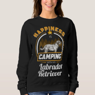 Camping With My Labrador Retriever Happiness Owner Sweatshirt