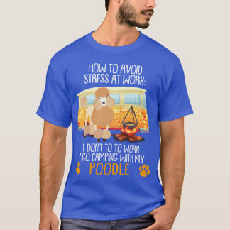 Camping With Poodleo Avoid Stress family T-Shirt