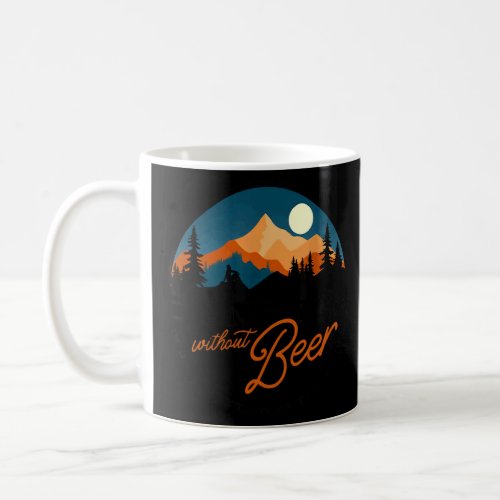 camping without beer is just sitting in the woods  coffee mug