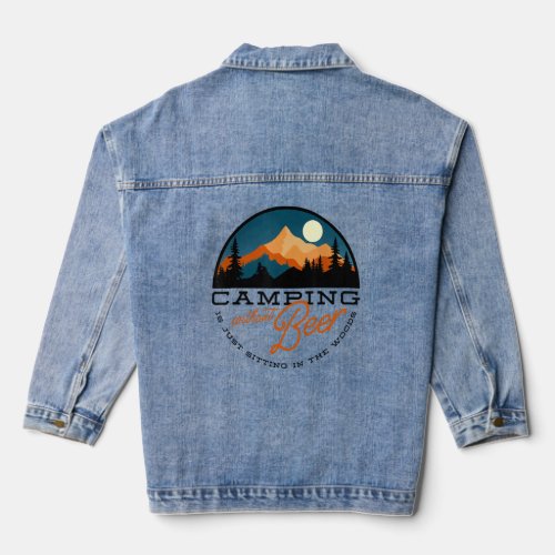 camping without beer is just sitting in the woods  denim jacket