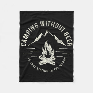 Camping Without Beer Is Just Sitting In The Woods  Fleece Blanket