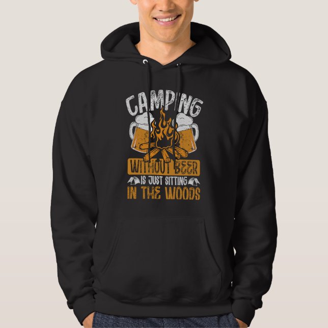 Camping Without Beer Is Just Sitting In The Woods  Hoodie (Front)