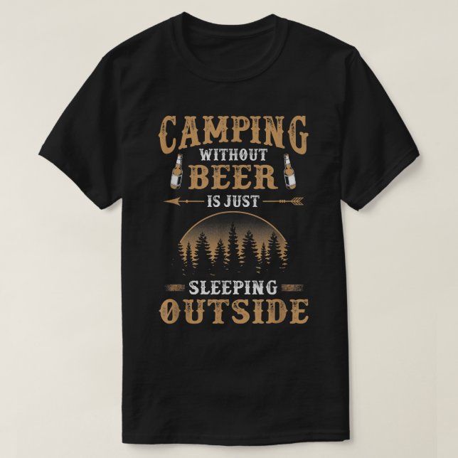 Camping without Beer is just Sleeping Outside  T-Shirt (Design Front)