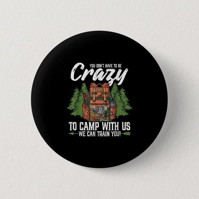 Camping You Dont Have To Be Crazy To Camp Campers  Button (Front)