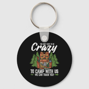Camping You Dont Have To Be Crazy To Camp Campers Keychain