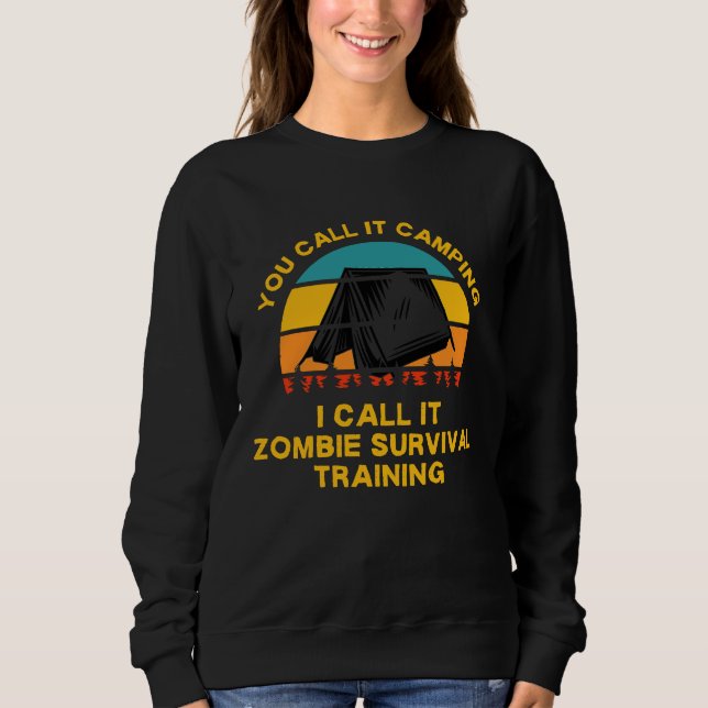 Camping Zombie Survival Training Apocalypse Camper Sweatshirt (Front)