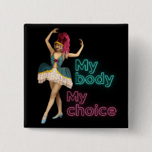 Campy Dancer Neon My Body My Choice  Button