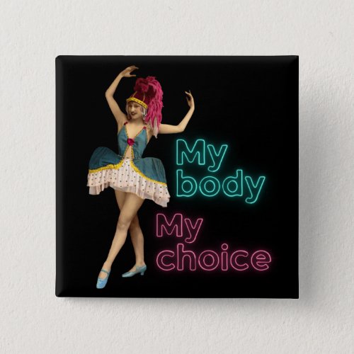 Campy Dancer Neon My Body My Choice  Button