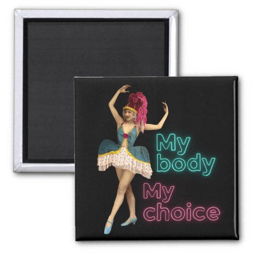 Campy Dancer Neon My Body My Choice  Magnet