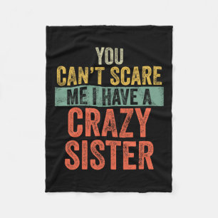 Can't Scare Me I Have A Crazy Sister Funny Bro Fleece Blanket