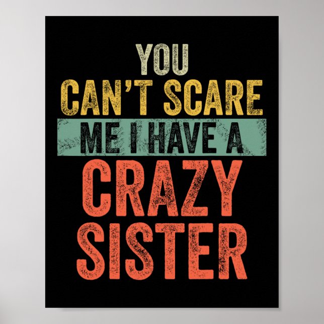 Can't Scare Me I Have A Crazy Sister Funny Bro Poster (Front)
