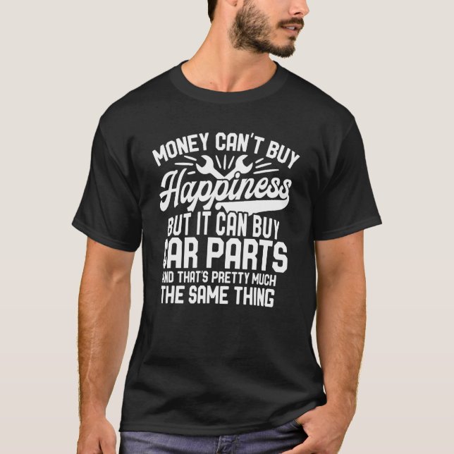 Can Buy Car Parts  Car Guy Car  Auto Mechanic T-Shirt (Front)