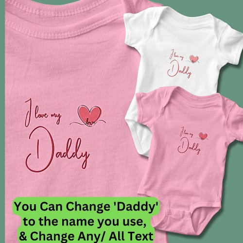 Can Change All Text I Love My Daddy Pink Girls Baby Bodysuit