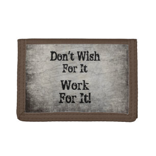 Can Change Text - Don't Wish for It Work for It Trifold Wallet