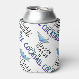 CAN COOLER - DADDY Needs a COCKTAIL!