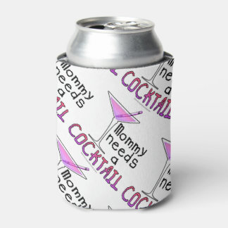 CAN COOLERS - Mommy Needs a COCKTAIL!