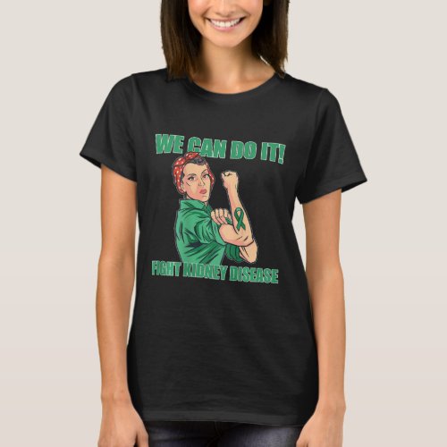 Can Do It Rosie Riverter Fight Kidney Disease On B T_Shirt