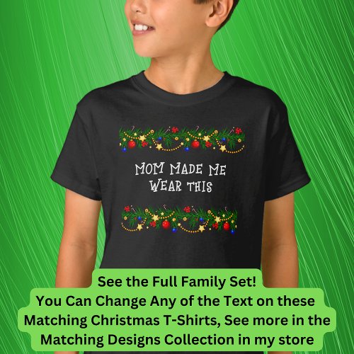 Can Edit Text Mom Made Me Wear Matching Christmas T_Shirt