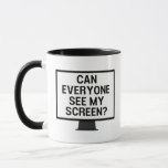 Can everyone see my screen? funny virtual meeting mug<br><div class="desc">Can everyone see my screen? the funny virtual meeting,  Work From Home,  wfh,  Funny wfh you're on mute, </div>