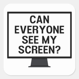 Can everyone see my screen? funny virtual meeting  square sticker